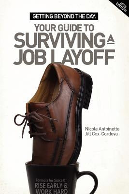 Getting Beyond the Day - Your Guide to Surviving a Job Layoff by Antoinette, Nicole