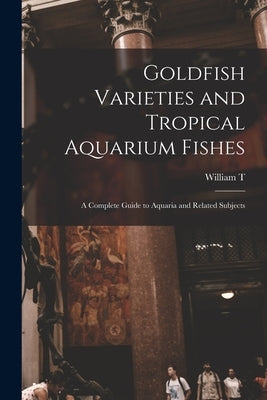 Goldfish Varieties and Tropical Aquarium Fishes; a Complete Guide to Aquaria and Related Subjects by Innes, William T. 1874-1969