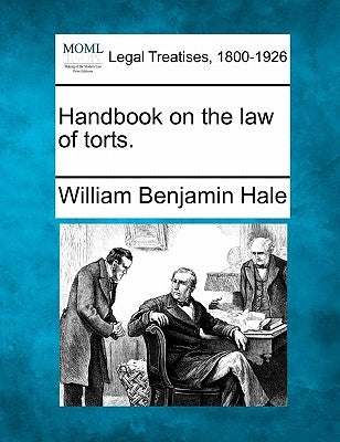 Handbook on the law of torts. by Hale, William Benjamin