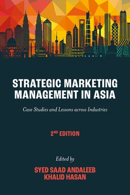 Strategic Marketing Management in Asia: Case Studies and Lessons Across Industries by Andaleeb, Syed Saad
