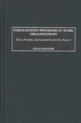 Participation Programs in Work Organizations: Past, Present, and Scenarios for the Future by Bar-Haim, Aviad