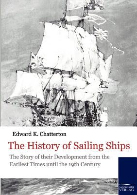 The History of Sailing Ships by Chatterton, Edward Keble