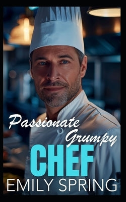 Passionate Grumpy Chef: A Single Dad Age Gap Romance by Spring, Emily