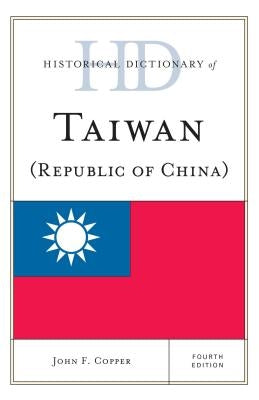 Historical Dictionary of Taiwan (Republic of China) by Copper, John F.