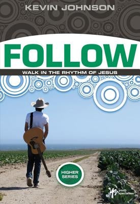 Follow: Walk in the Rhythm of Jesus by Johnson, Kevin