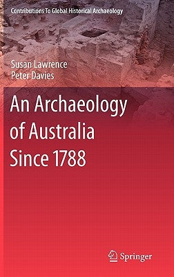 An Archaeology of Australia Since 1788 by Lawrence, Susan