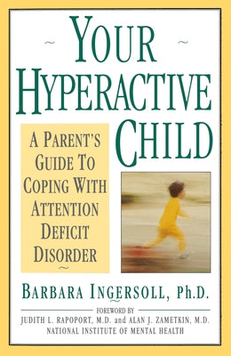Your Hyperactive Child: A Parent's Guide to Coping with Attention Deficit Disorder by Ingersoll, Barbara