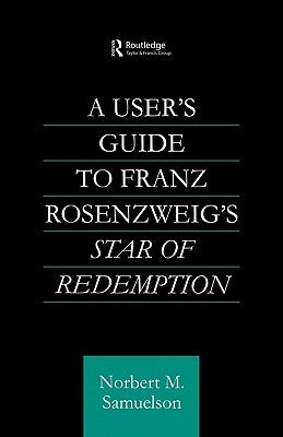 A User's Guide to Franz Rosenzweig's Star of Redemption by Samuelson, Norbert M.