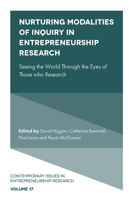 Nurturing Modalities of Inquiry in Entrepreneurship Research: Seeing the World Through the Eyes of Those Who Research by Higgins, David