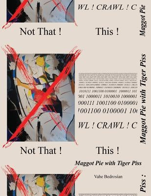 Maggot Pie with Tiger Piss by Bedrosian, Vahe