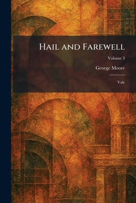 Hail and Farewell: Vale by Moore, George