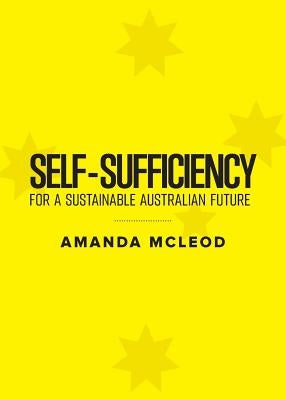 Self-Sufficiency for a Sustainable Australian Future by McLeod, Amanda