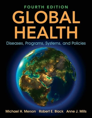 Global Health: Diseases, Programs, Systems, and Policies by Merson, Michael H.