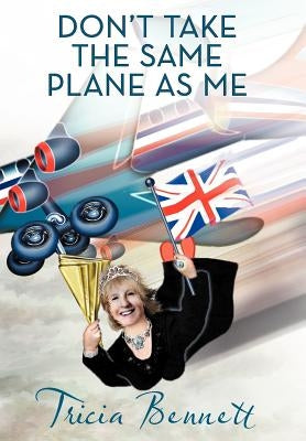 Don't Take the Same Plane as Me by Bennett, Tricia