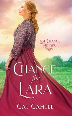 A Chance for Lara: Last Chance Brides Book #3 by Cahill, Cat