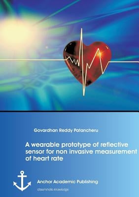 A wearable prototype of reflective sensor for non invasive measurement of heart rate by Patancheru, Govardhan Reddy