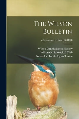 The Wilson Bulletin; v.6=new ser.: v.1=no.1-3 (1894) by Wilson Ornithological Society
