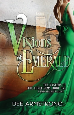 Visions of Emerald: The Mystery of the Three Gems, Book One by Armstrong, Dee