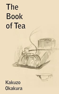 The Book of Tea by Okakura, Kakuzo