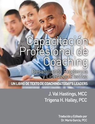 Capacitacion Profesional de Coaching: Desarollando Excelencia y Liderazgo Efectivo by Halley, Trigena H.