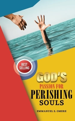 God's Passion For Perishing Souls by Omere, Emmanue S.