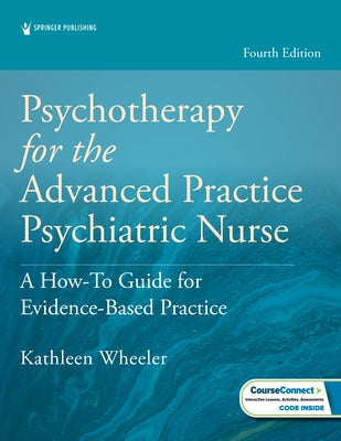 Psychotherapy for the Advanced Practice Psychiatric Nurse: A How-To Guide for Evidence-Based Practice by Wheeler, Kathleen