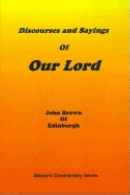 Discourses and Sayings of Our Lord: Volume I by Brown, John