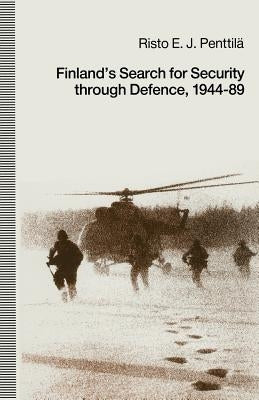 Finland's Search for Security Through Defence, 1944-89 by Penttila, Risto E. J.
