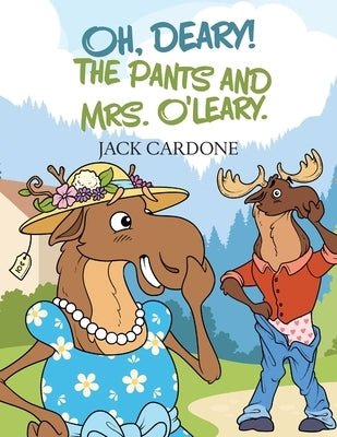 Oh, Deary! The Pants and Mrs. O'Leary by Cardone, Jack
