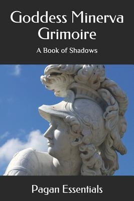 Goddess Minerva Grimoire: A Book of Shadows by Essentials, Pagan