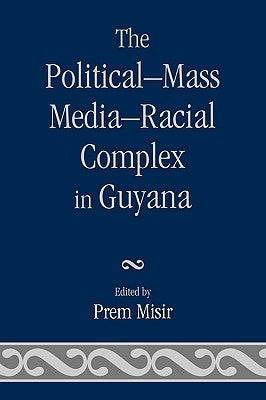 Political-Mass Media-Racial Complex in Guyana by Misir, Prem