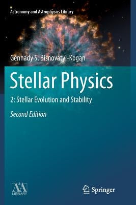 Stellar Physics: 2: Stellar Evolution and Stability by Bisnovatyi-Kogan, Gennady S.