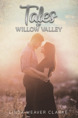 Tales of Willow Valley by Clarke, Linda Weaver
