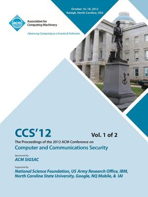 CCS 12 Proceedings of the 2012 Acm Conference on Computer and Communications Security V 1 by Ccs 12 Conference Committee