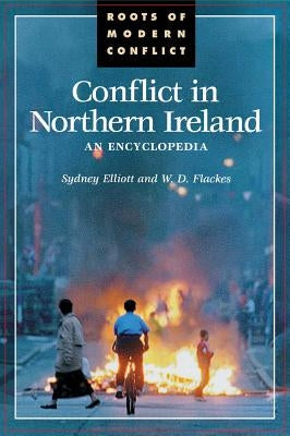 Conflict in Northern Ireland: An Encyclopedia by Elliott, Sydney
