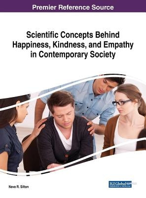 Scientific Concepts Behind Happiness, Kindness, and Empathy in Contemporary Society by Silton, Nava R.