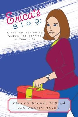 Erica's Blog: A Tool Kit for Fixing What's Not Working in Your Life by Brown, Kendra