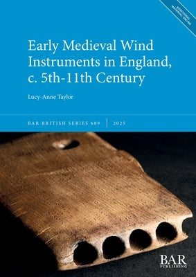 Early Medieval Wind Instruments in England, c. 5th-11th Century by Taylor, Lucy-Anne