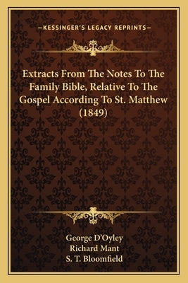 Extracts From The Notes To The Family Bible, Relative To The Gospel According To St. Matthew (1849) by D'Oyley, George