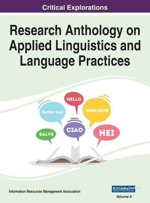 Research Anthology on Applied Linguistics and Language Practices, VOL 2 by Management Association, Information R.