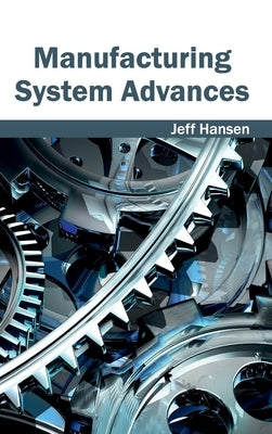 Manufacturing System Advances by Hansen, Jeff