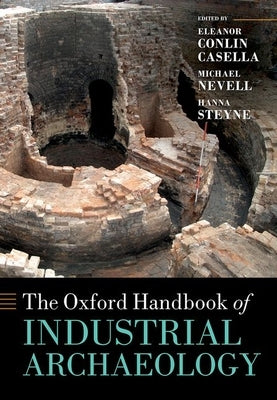 The Oxford Handbook of Industrial Archaeology by Casella, Eleanor