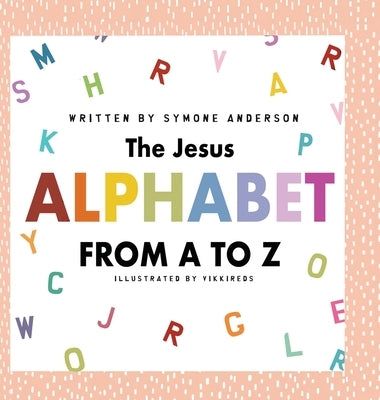 The Jesus Alphabet by Anderson, Symone A.