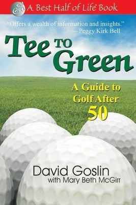 Tee to Green: A Guide to Golf After 50 by Goslin, David A.