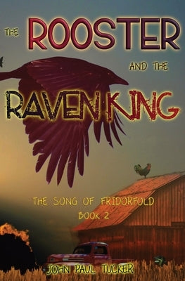 The Rooster and the Raven King by Tucker, John Paul
