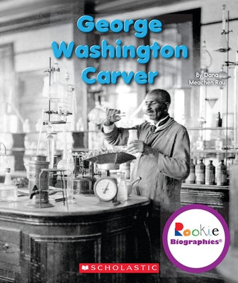 George Washington Carver (Rookie Biographies) by Rau, Dana Meachen