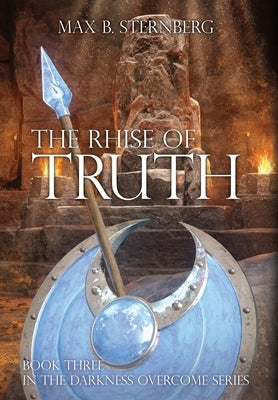 The Rhise of Truth: Book Three of the Darkness Overcome Series by Sternberg, Max B.