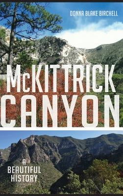 McKittrick Canyon: A Beautiful History by Birchell, Donna