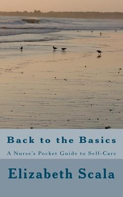 Back to the Basics: A Nurse's Pocket Guide to Self-Care by Scala, Elizabeth