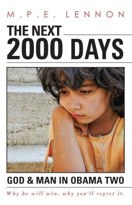The Next 2000 Days: God & Man in Obama Two by Lennon, M. P. E.